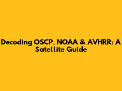 Decoding OSCP, NOAA & AVHRR: A Satellite Guide