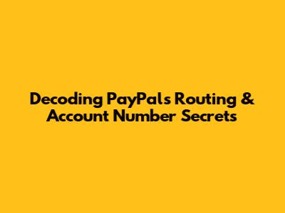 Decoding PayPal's Routing & Account Number Secrets
