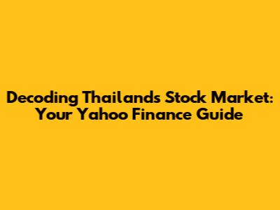 Decoding Thailand's Stock Market: Your Yahoo Finance Guide