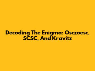 Decoding The Enigma: Osczoesc, SCSC, And Kravitz