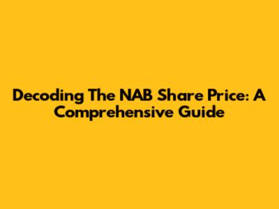 Decoding The NAB Share Price: A Comprehensive Guide