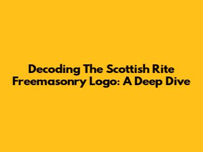 Decoding The Scottish Rite Freemasonry Logo: A Deep Dive