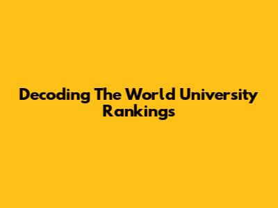 Decoding The World University Rankings