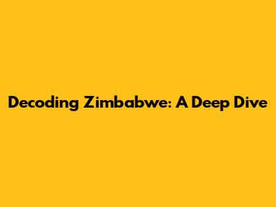 Decoding Zimbabwe: A Deep Dive