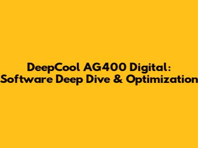 DeepCool AG400 Digital: Software Deep Dive & Optimization