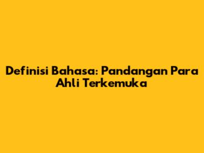 Definisi Bahasa: Pandangan Para Ahli Terkemuka