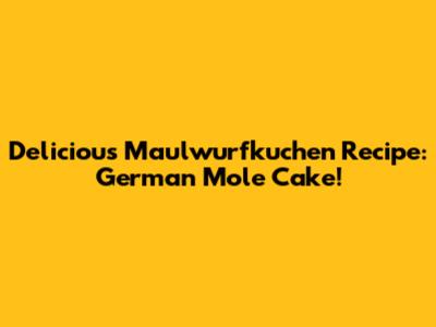 Delicious Maulwurfkuchen Recipe: German Mole Cake!
