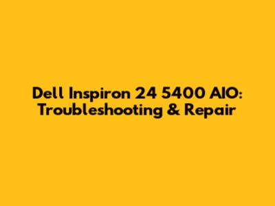 Dell Inspiron 24 5400 AIO: Troubleshooting & Repair