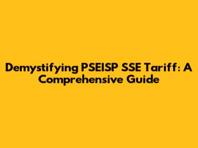 Demystifying PSEISP SSE Tariff: A Comprehensive Guide