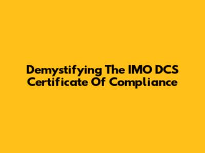 Demystifying The IMO DCS Certificate Of Compliance