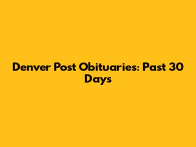 Denver Post Obituaries: Past 30 Days