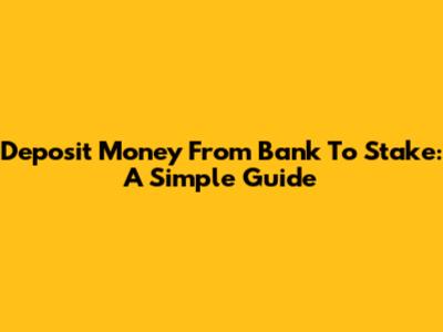 Deposit Money From Bank To Stake: A Simple Guide