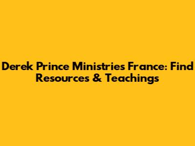 Derek Prince Ministries France: Find Resources & Teachings