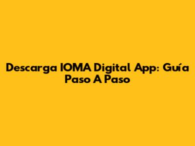 Descarga IOMA Digital App: Guía Paso A Paso
