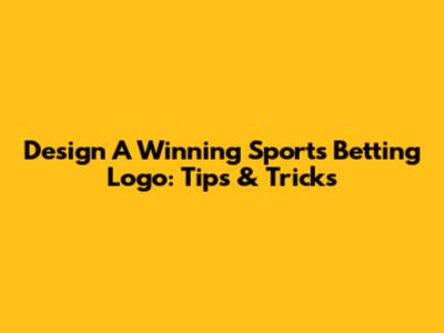 Design A Winning Sports Betting Logo: Tips & Tricks