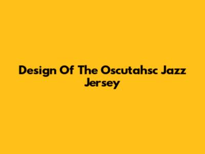 Design Of The Oscutahsc Jazz Jersey