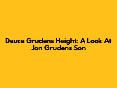 Deuce Gruden's Height: A Look At Jon Gruden's Son