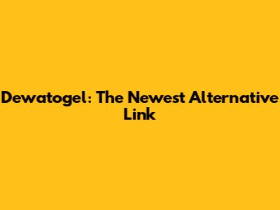 Dewatogel: The Newest Alternative Link