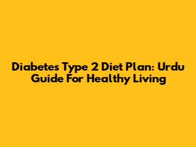 Diabetes Type 2 Diet Plan: Urdu Guide For Healthy Living