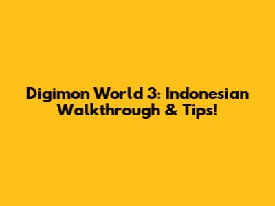 Digimon World 3: Indonesian Walkthrough & Tips!