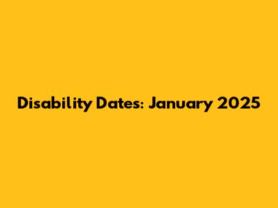 Disability Dates: January 2025