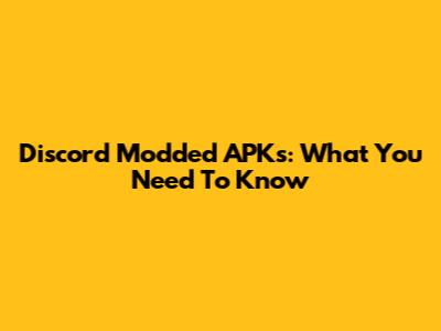 Discord Modded APKs: What You Need To Know