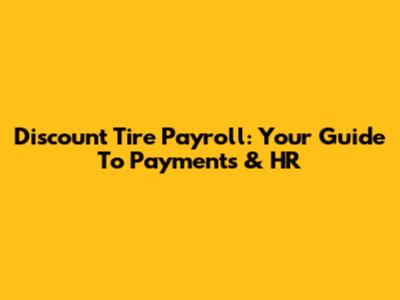 Discount Tire Payroll: Your Guide To Payments & HR