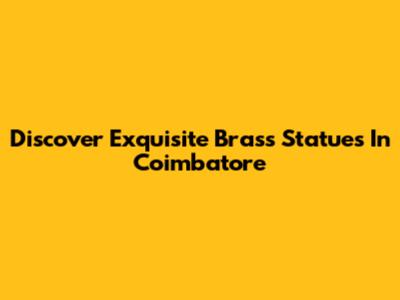 Discover Exquisite Brass Statues In Coimbatore