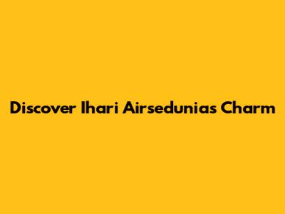 Discover Ihari Airsedunia's Charm