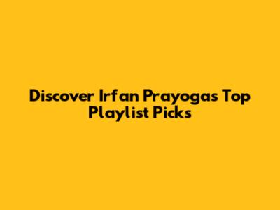 Discover Irfan Prayoga's Top Playlist Picks