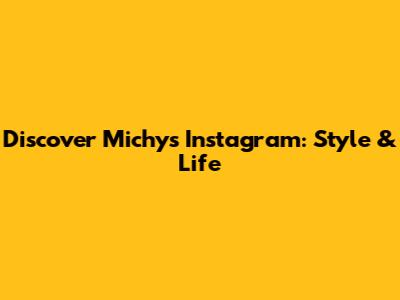 Discover Michy's Instagram: Style & Life