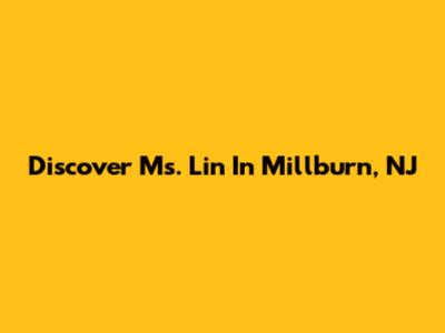 Discover Ms. Lin In Millburn, NJ