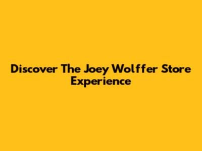 Discover The Joey Wolffer Store Experience