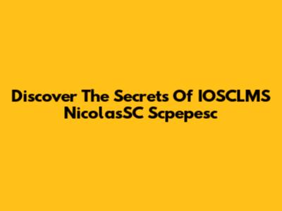 Discover The Secrets Of IOSCLMS NicolasSC Scpepesc