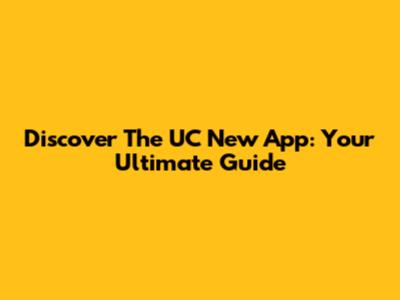 Discover The UC New App: Your Ultimate Guide