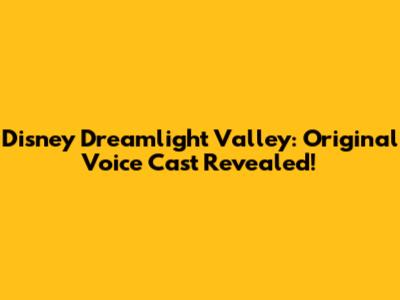 Disney Dreamlight Valley: Original Voice Cast Revealed!