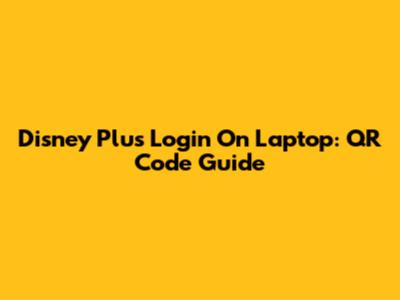 Disney Plus Login On Laptop: QR Code Guide