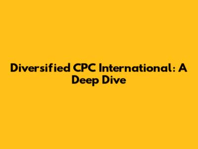 Diversified CPC International: A Deep Dive