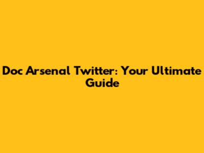 Doc Arsenal Twitter: Your Ultimate Guide