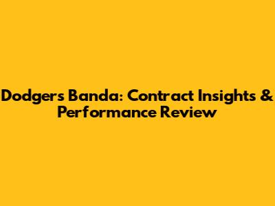 Dodgers' Banda: Contract Insights & Performance Review