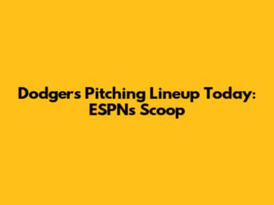 Dodgers' Pitching Lineup Today: ESPN's Scoop