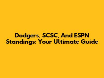 Dodgers, SCSC, And ESPN Standings: Your Ultimate Guide