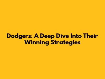 Dodgers: A Deep Dive Into Their Winning Strategies