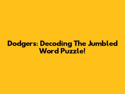 Dodgers: Decoding The Jumbled Word Puzzle!