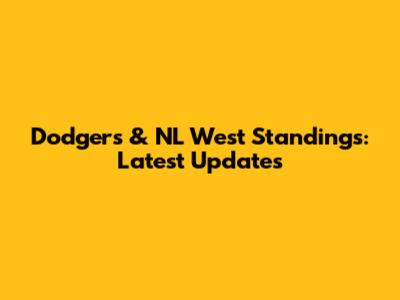 Dodgers & NL West Standings: Latest Updates