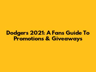 Dodgers 2021: A Fan's Guide To Promotions & Giveaways
