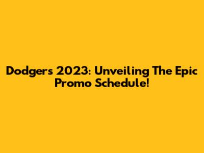 Dodgers 2023: Unveiling The Epic Promo Schedule!
