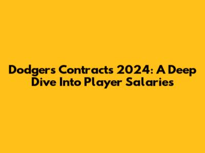 Dodgers Contracts 2024: A Deep Dive Into Player Salaries