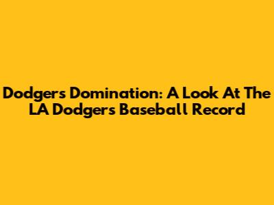Dodgers Domination: A Look At The LA Dodgers' Baseball Record