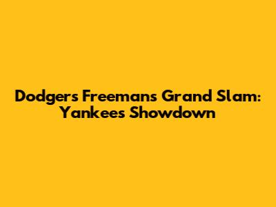 Dodgers Freeman's Grand Slam: Yankees Showdown